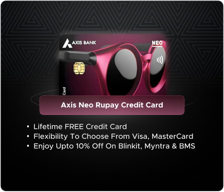 Axis Neo Rupay Credit Card Axis Neo Rupay Credit Card - Best Card for Daily Lifestyle Expenses!
