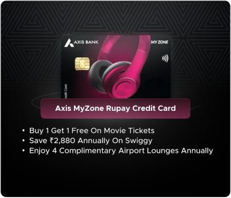 Axis MyZone Rupay Credit Card Axis MyZone Rupay Credit Card - Entry level card offering benefits across Shopping, Dining and Entertainment!