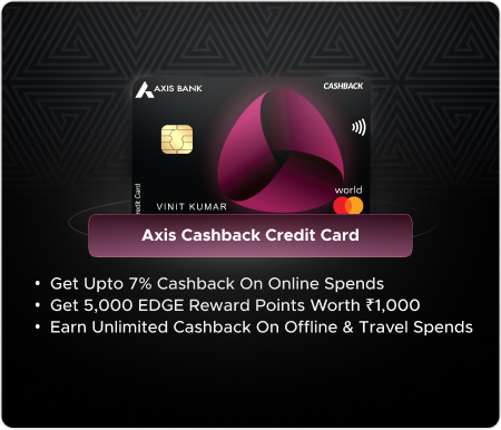 Axis Cashback Credit Card Axis Cashback Credit Card - Smartest Pick for Heavy Online Shoppers!